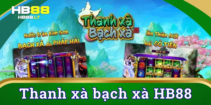 Thanh xà bạch xà | Chinh phục kho báu jackpot HB88 cực đỉnh