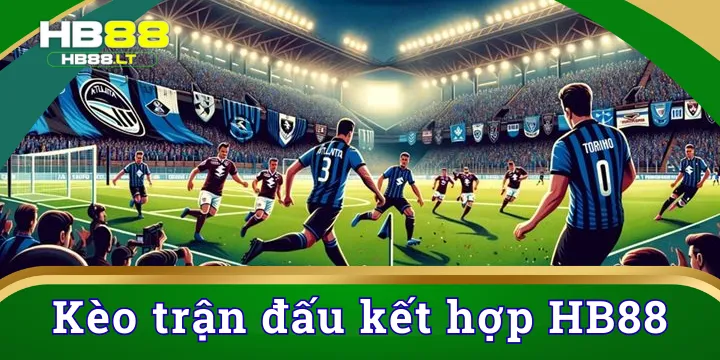 Kèo trận đấu kết hợp - Top kèo ngon trong thị trường bóng đá 